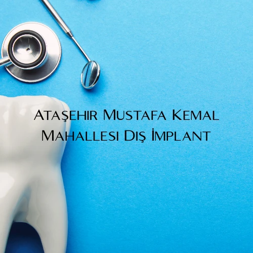 Ataşehir Mustafa Kemal Mahallesi Diş İmplant